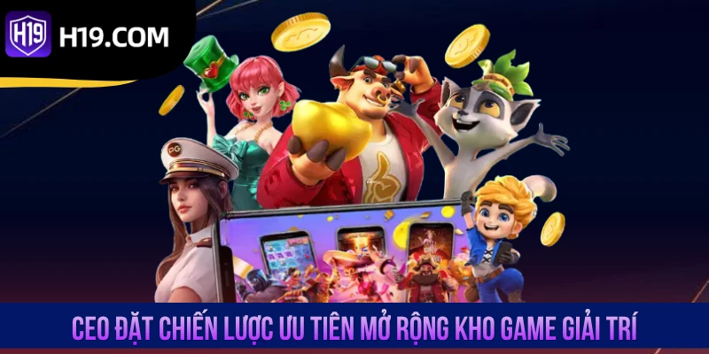 CEO đặt chiến lược ưu tiên mở rộng kho game giải trí