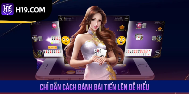 Chỉ dẫn cách đánh bài Tiến Lên dễ hiểu
