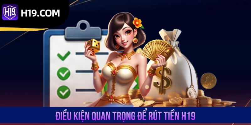 Điều kiện quan trọng để rút tiền H19