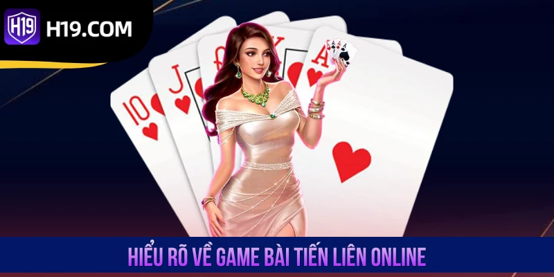 Hiểu rõ về game bài Tiến Liên online