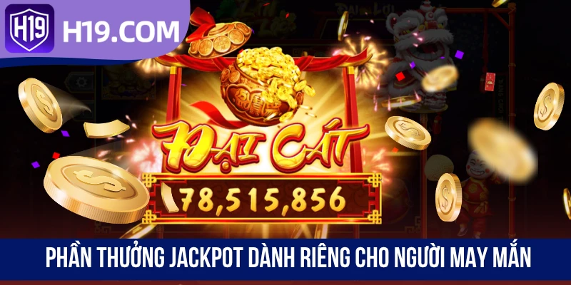 Phần thưởng Jackpot dành riêng cho người may mắn