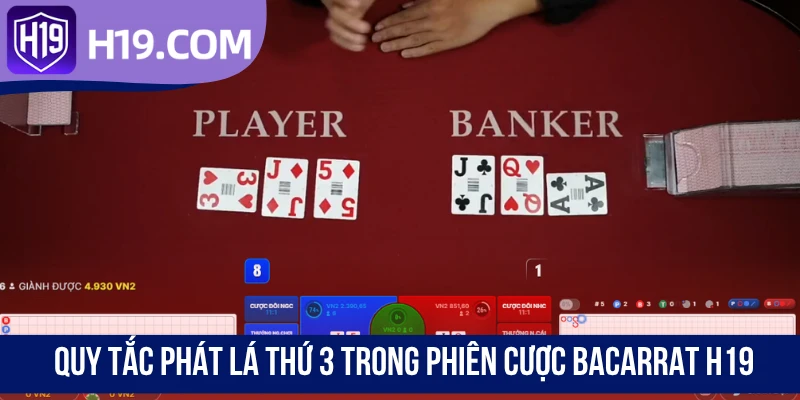 Quy tắc phát lá thứ 3 trong phiên cược Bacarrat H19