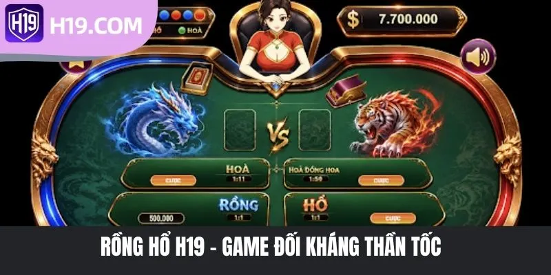 Rồng Hổ H19 - Game đối kháng thần tốc