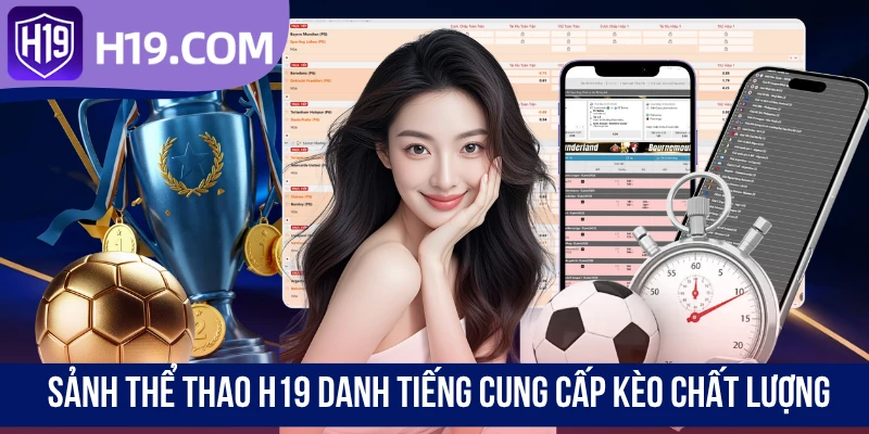 Sảnh thể thao H19 danh tiếng cung cấp kèo chất lượng